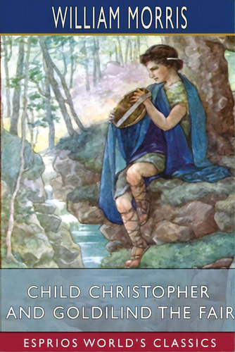 Child Christopher And Goldilind The Fair (esprios Classics), De Morris, William. Editorial Blurb Inc, Tapa Blanda En Inglés