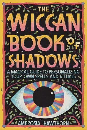 The Wiccan Book Of Shadows : A Magical Guide To Personalizing Your Own Spells And Rituals, De Ambrosia Hawthorn. Editorial Rockridge Press, Tapa Blanda En Inglés