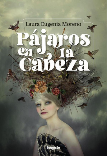 Pájaros En La Cabeza, De Laura Eugenia Moreno. Editorial Tequiste, Tapa Blanda En Español, 2022