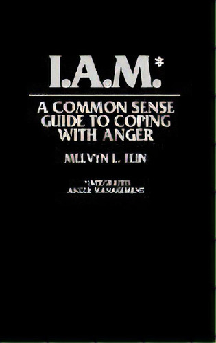 I.a.m.* : A Common Sense Guide To Coping With Anger, De Melvyn L. Fein. Editorial Abc-clio, Tapa Dura En Inglés