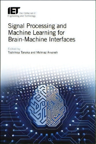 Signal Processing And Machine Learning For Brain-machine Interfaces, De Toshihisa Tanaka. Editorial Institution Engineering Technology, Tapa Dura En Inglés