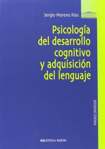 Psicología del desarrollo cognitivo y adquisición del lenguaje, de Moreno Ríos, Sergio. Editorial Biblioteca Nueva, tapa blanda en español, 2005