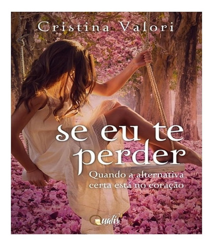 Se eu te perder, de Valori, Cristina. Editora Qualis, capa mole, edição 1 em português