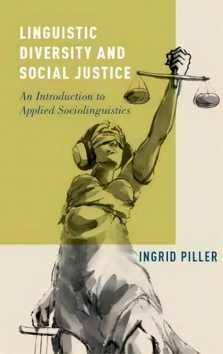Linguistic Diversity And Social Justice : An Introduction To Applied Sociolinguistics, De Ingrid Piller. Editorial Oxford University Press Inc, Tapa Blanda En Inglés
