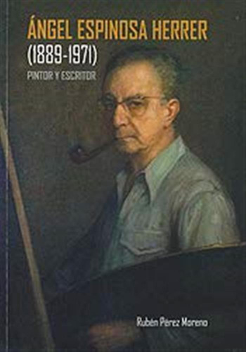 Ángel Espinosa Herrer.: (1889-1971). Pintor Y Escritor. (est