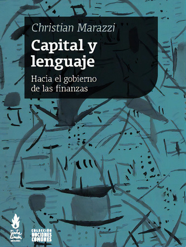 Capital y lenguaje: Hacia el gobierno de las finanzas, de Marazzi, Christian. Editorial Tinta Limón, tapa blanda en español, 2014