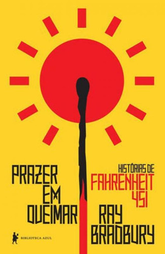 Prazer Em Queimar: Histórias De Fahrenheit 451, De Bradbury, Ray. Editora Biblioteca Azul, Capa Mole Em Português