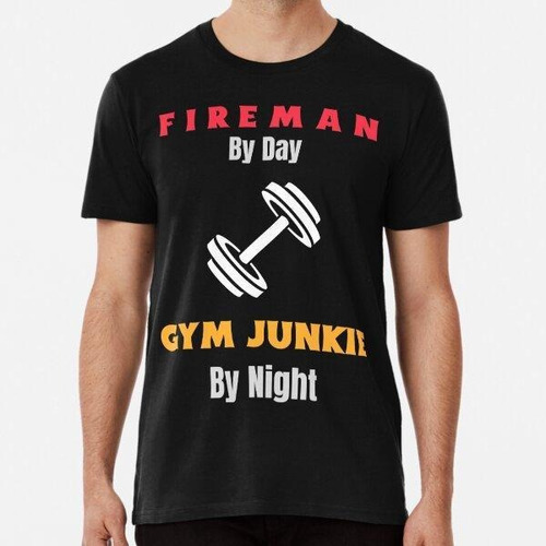 Remera Fireman By Day, Gym Junkie By Night Algodon Premium