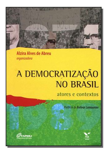 A Democratização No Brasil - Atores E Contextos, De Abreu, Alzira Alves De. Editora Fgv Em Português