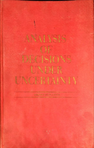 Analysis Of Decisions Under Uncertainty.
