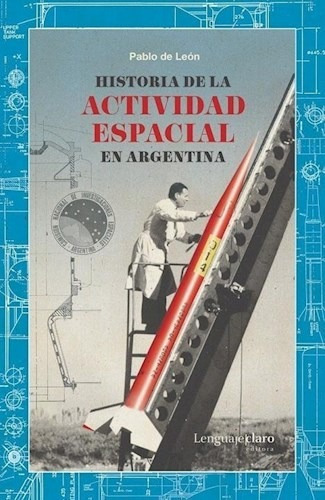 Historia De La Actividad Espacial En Argentina - De Leon Pa