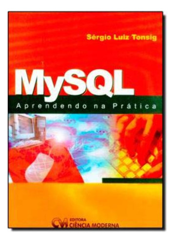Mysql Aprendendo Na Pratica, De Tonsig, Sergio Luiz. Informática E Tecnologia Editorial Ciencia Moderna, Tapa Mole, Edición Sistemas Operacionais En Português, 20