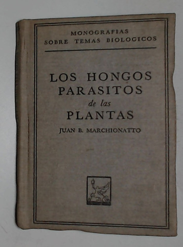 Hongos Parasitos De Las Platnas, Los - Marchionatto, Juan B