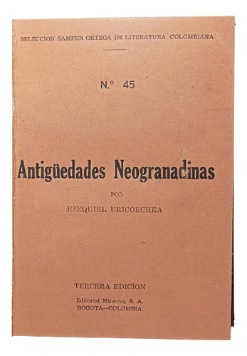 Antigüedades Neogranadinas - Ezequiel Uricoechea - Minerva