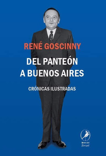 Del Panteon A Buenos Aires - Cronicas Ilustradas - Rene Gosc