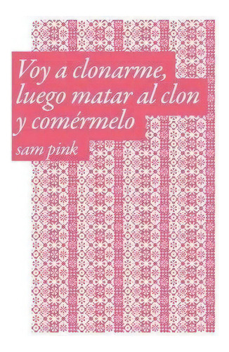 Voy A Clonarme, Luego Matar Al Clon Y Comérmelo: Edición Bilingüe, De Pink Sam. Serie N/a, Vol. Volumen Unico. Editorial Triana, Tapa Blanda, Edición 2 En Español, 2023