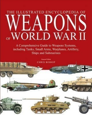 The Illustrated Encyclopedia Of Weapons Of World War Ii -...