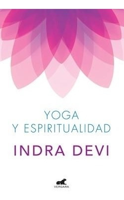 Yoga Y Espiritualidad. Sai Yoga Indra Devi Vergara