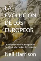 Comprar La Evolucion De Los Europeos: La Prehistoria De Los Europeos