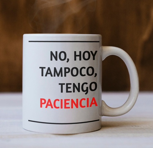 Taza De Cerámica No Me Hablen Hoy No Tengo Paciencia Frase