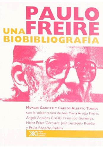 Paulo Freire. Una Biobibliografia /  Moacir Y Torres Gadotti