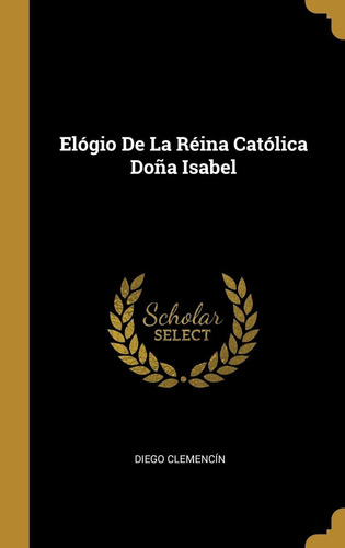 Libro Elógio De La Réina Católica Doña Isabel (spanish  Lbm2