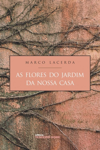 As Flores Do Jardim Da Nossa Casa, de Lacerda, Marco. Editora Terceiro Nome, capa mole em português, 2007