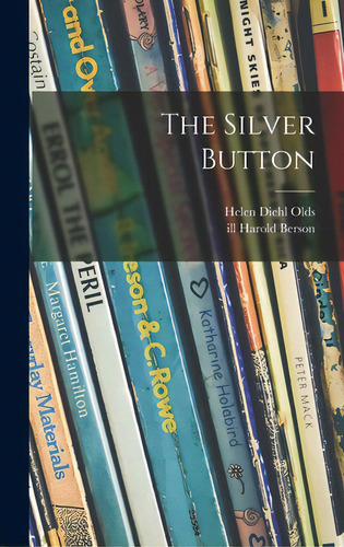 The Silver Button, De Olds, Helen Diehl 1895-. Editorial Hassell Street Pr, Tapa Dura En Inglés