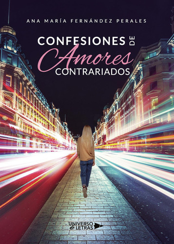 Confesiones De Amores Contrariados, de Fernández Perales , Ana María.., vol. 1. Editorial Universo de Letras, tapa pasta blanda, edición 1 en español, 2019