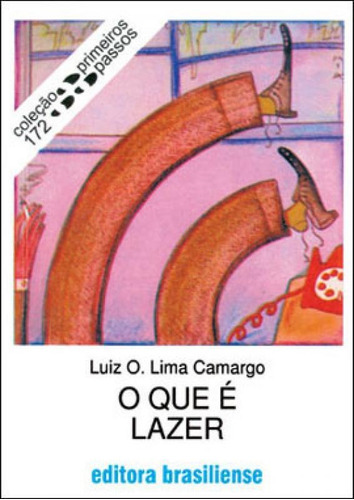 O Que E Lazer - Coleçao Primeiros Passos 172, De Camargo, Luiz O. Lima. Editora Brasiliense, Capa Mole, Edição 3ª Edição - 1992 Em Português