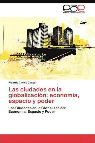 Las Ciudades En La Globalizacion, De Gaspar Ricardo Carlos. Eae Editorial Academia Espanola, Tapa Blanda En Español