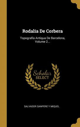 Libro Rodalia De Corbera : Topografia Antiqua De Barcelon...