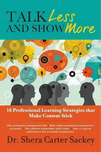 Talk Less And Show More : 16 Professional Learning Strategies That Make Content Stick, De Shera Carter Sackey Phd. Editorial Createspace Independent Publishing Platform, Tapa Blanda En Inglés