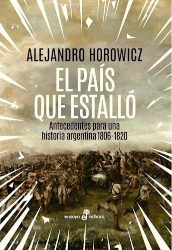 El Pais Que Estallo - Horowicz Alejandro (libro)