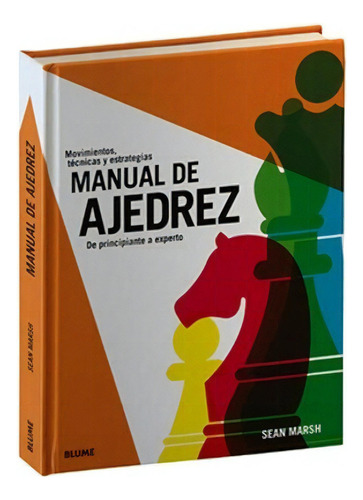 Libro Manual De Ajedrez. De Principiante A Experto, De Sean Marsh. Editorial Blume, Tapa Dura, Edición 1 En Español, 2023