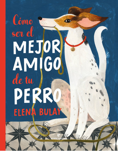 Como Ser El Mejor Amigo De Tu Perro, De Bulay, Elena. Editorial Errata Naturae Editores, Tapa Dura En Español