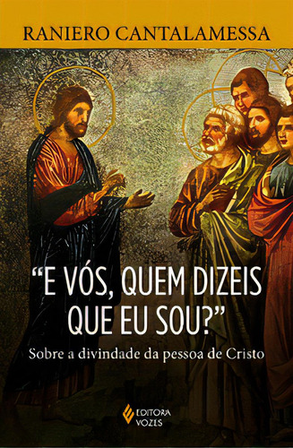 "E vós, quem dizeis que eu sou?", de Cantalamessa, Raniero. Editora Vozes, capa mole em português
