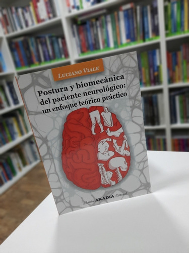 Postura Y Biomécanica Del Paciente Neurológico, De Luciano Viale., Vol. N/a. Editorial Akadia, Tapa Blanda En Español, 2019