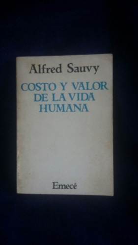 Costo Y Valor De La Vida Humana. Alfred Sauvy. Emecé 1980
