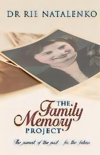 The Family Memory Project : The Present Of The Past... For The Future, De Rie Natalenko. Editorial Write Impression, Tapa Blanda En Inglés