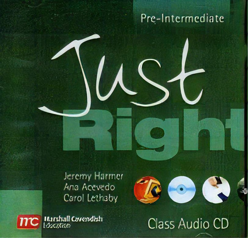 Just Right  Pre Intermediate-class Audio  Kel Edic, De Harmer,jeremy & Acevedo,ana. Editorial Marshall Cavendish En Inglés