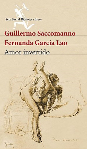 Amor Invertido/ Novela/ Saccomanno Y García Lao/ Seix Barral