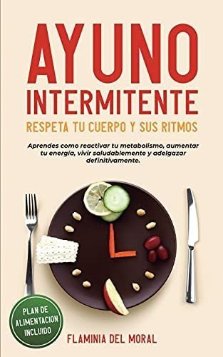 Libro: Ayuno Intermitente Respeta Tu Cuerpo Y Sus Ritmos: Tu