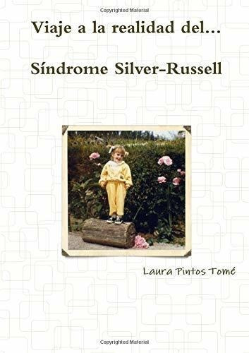 Viaje A La Realidad Del Sindrome Silver-russell -.., de Pintos Tomé, Laura. Editorial Lulu en español