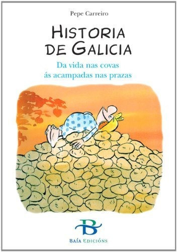 Historia De Galicia: Da Vida Nas Covas Ás Acampadas Nas Praz