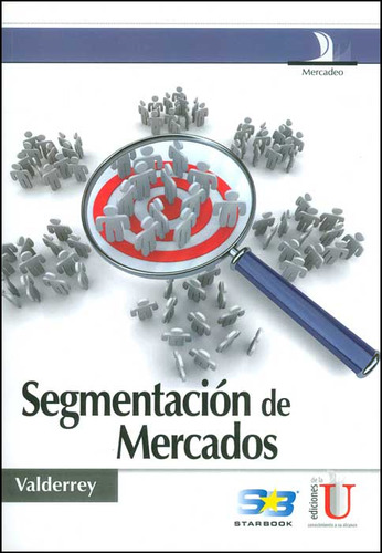Segmentación de mercados: Segmentación de mercados, de Pablo Valderrey Sanz. Serie 9588675558, vol. 1. Editorial Ediciones de la U, tapa blanda, edición 2011 en español, 2011