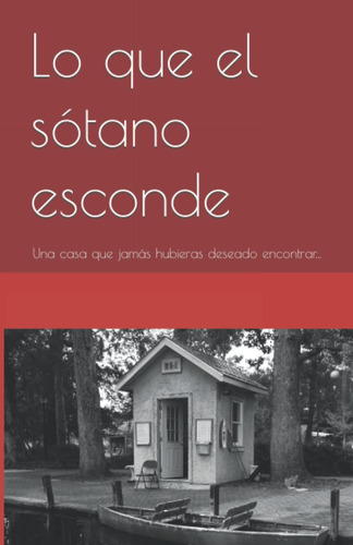 Libro: Lo Que El Sótano Esconde: Una Casa Que Jamás Hubieras