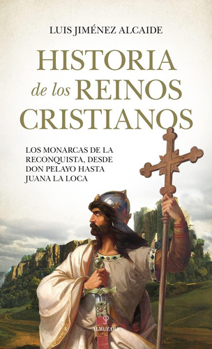 Libro: Historia De Los Reinos Cristianos: Los Monarcas De La