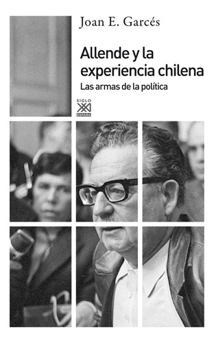 Allende Y La Experiencia Chilena, Garcés, Ed. Sxxi Esp.