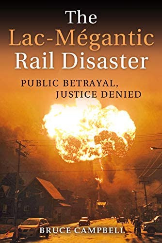 The Lac-mégantic Rail Disaster: Public Betrayal, Justice Denied, De Campbell, Bruce. Editorial Lorimer, Tapa Blanda En Inglés